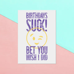 Birthdays Suck Bet You Wish I Did Greetings Card