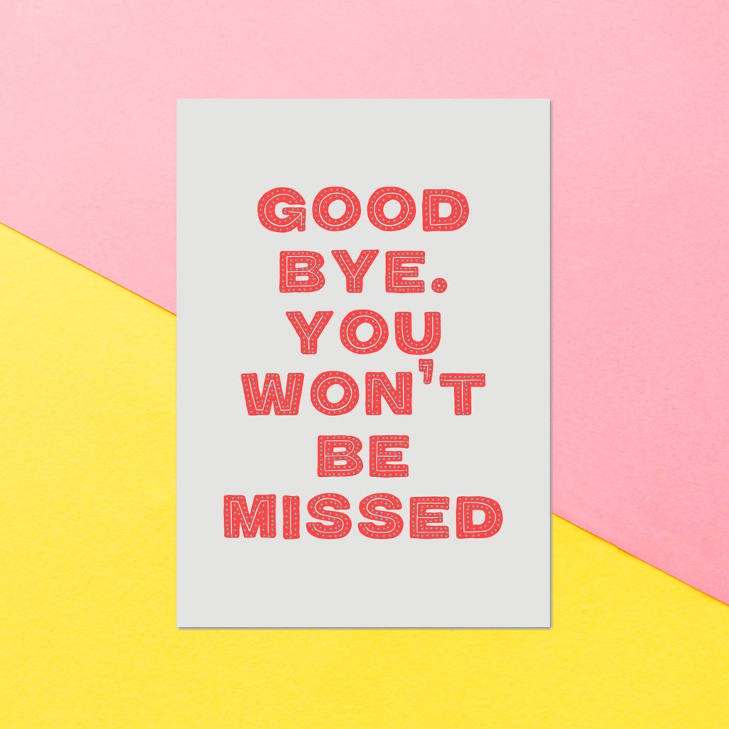Good Bye, You Won't Be Missed Greetings Card
