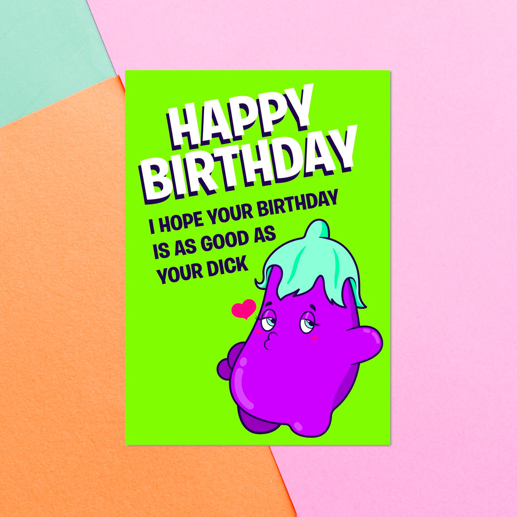 Happy Birthday I Hope Your Birthday Is As Good As Your Dick Greetings Card