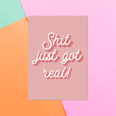 Shit Just Got Real Greetings Card