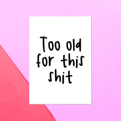 Too Old For This Shit Greetings Card