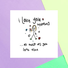 I Love You Mummy...As Much As You Love Wine Square Greetings Card