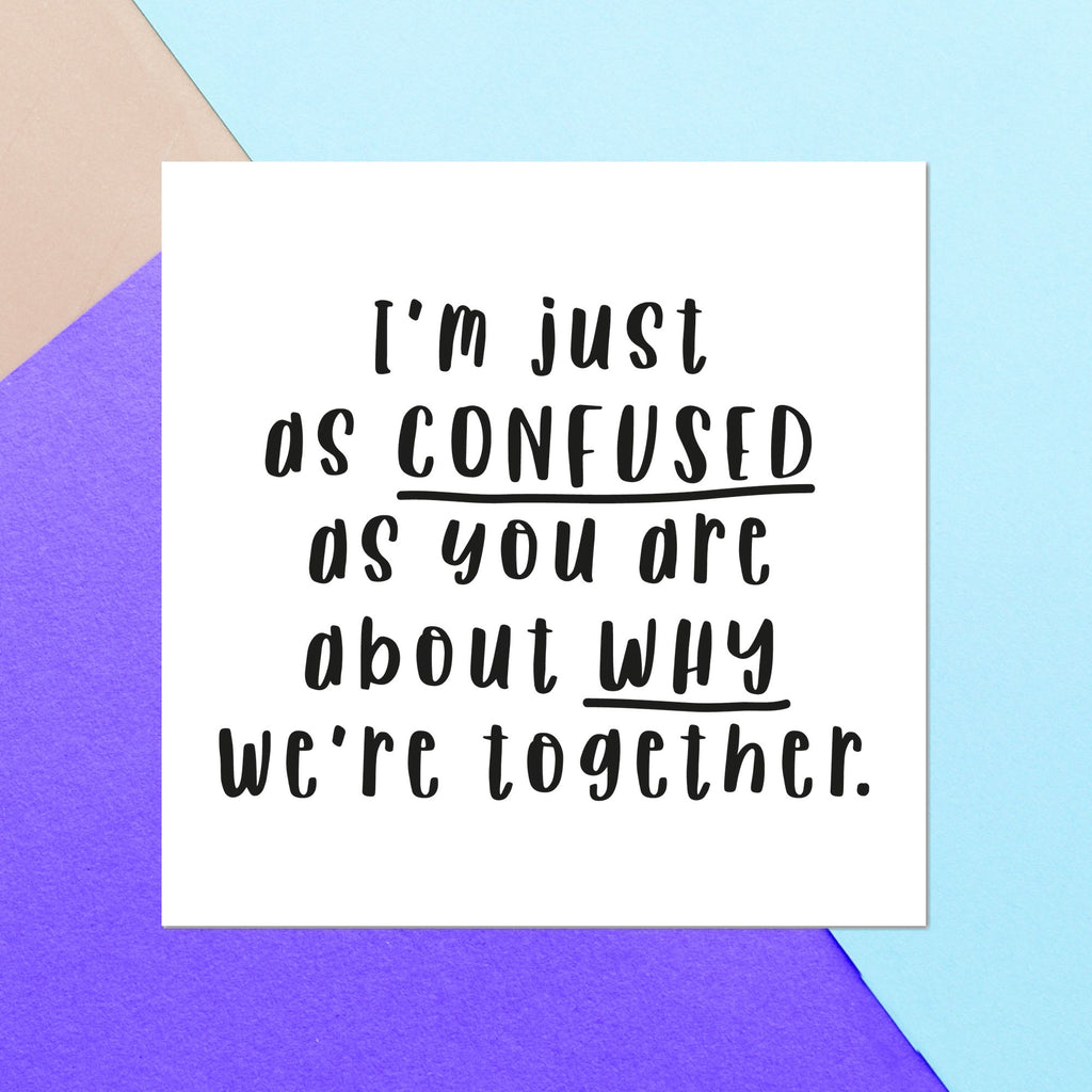 I'm Just As Confused As You Are About Why We're Together Square Greetings Card
