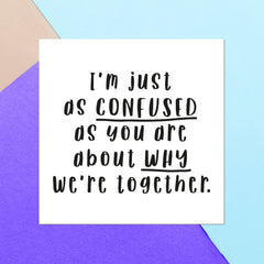 I'm Just As Confused As You Are About Why We're Together Square Greetings Card