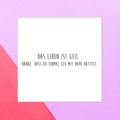 Das Leben Ist Geil. Danke, Dass Du Einmal Sex Mit Papa Hattest. Square Greetings Card