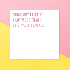 Turn's Out I Like You A Lot More Than I Originally Planned Square Greetings Card