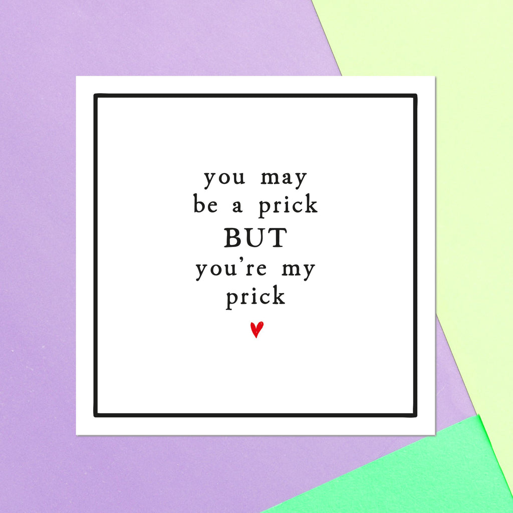 You May Be A Prick But You're My Prick Square Greetings Card