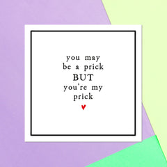 You May Be A Prick But You're My Prick Square Greetings Card