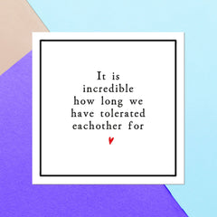 It Is Incredible How Long We Have Tolerated Each Other For Square Greetings Card