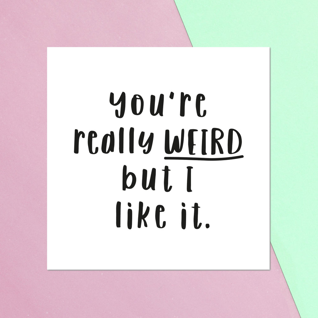 You're Really Weird But I Like It Square Greetings Card