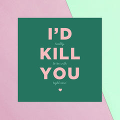 I'd Kill You Square Greetings Card