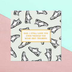 Dad, I Still Love You Even Though You Wear Shit Trainers Square Greetings Card