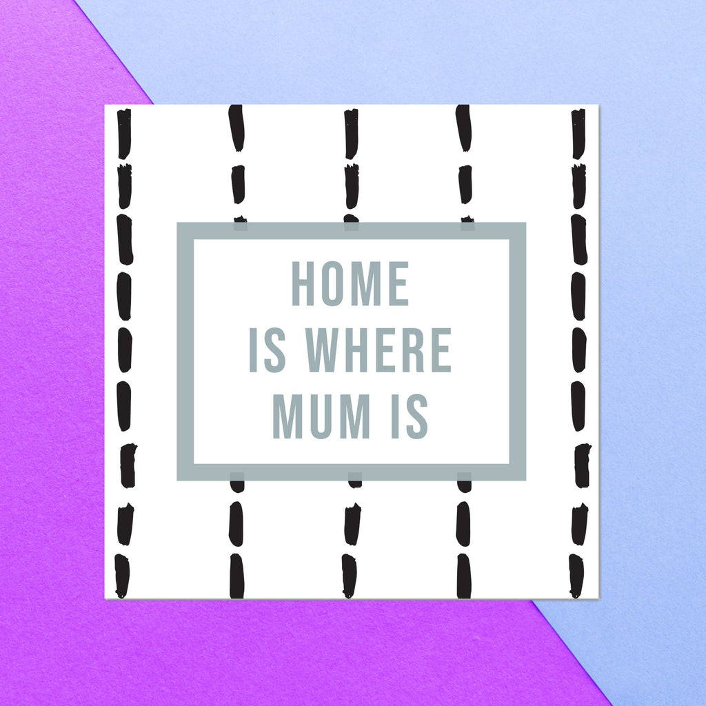 Home Is Where Mum Is Square Greetings Card
