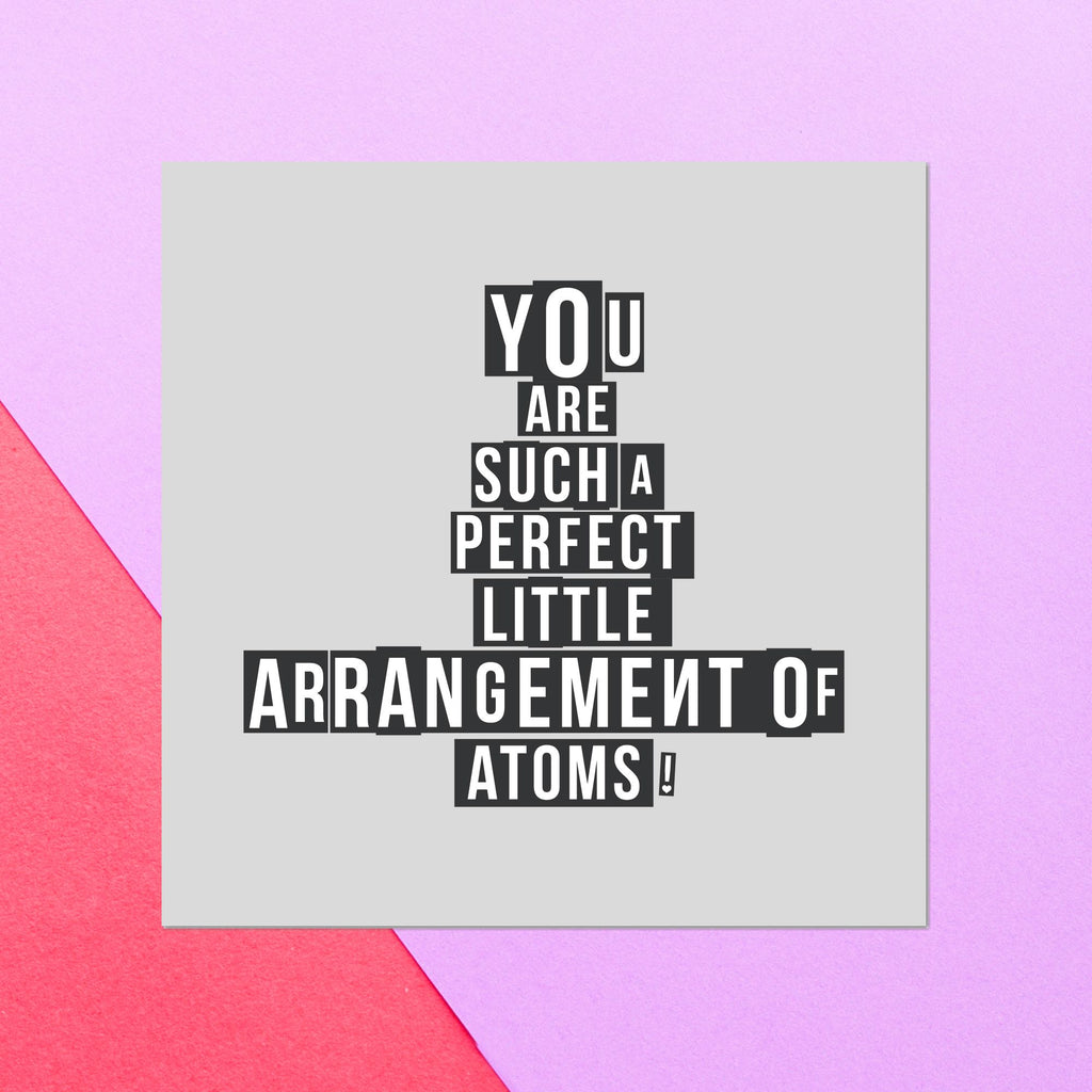You Are Such A Perfect Little Arrangement Of Atoms Square Greetings Card