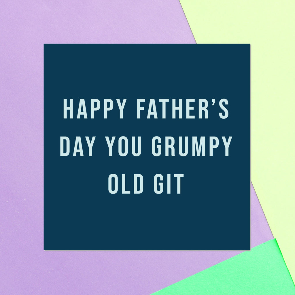 Happy Father's Day You Grumpy Old Git Square Greetings Card