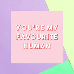 You're My Favourite Human Square Greetings Card
