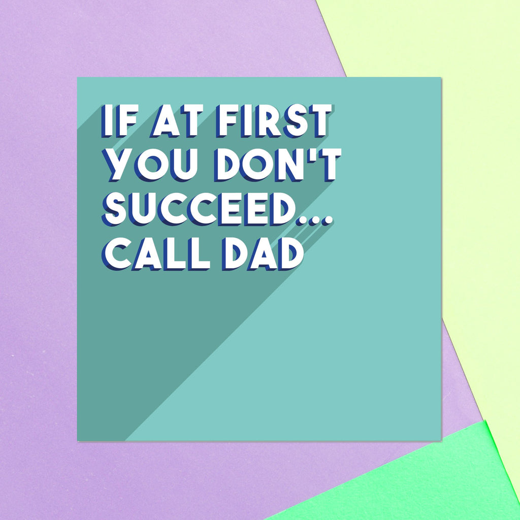 If At First You Don't Succeed... Call Dad Square Greetings Card
