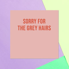 Sorry For The Grey Hairs Square Greetings Card