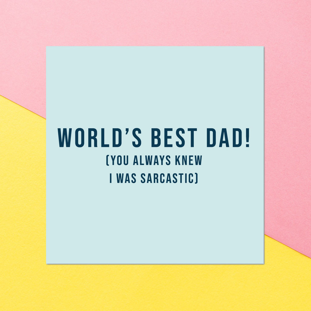 World's Best Dad! (You Always New I Was Sarcastic) Square Greetings Card