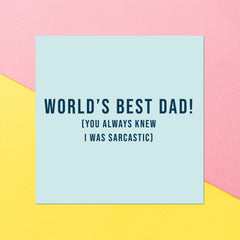 World's Best Dad! (You Always New I Was Sarcastic) Square Greetings Card