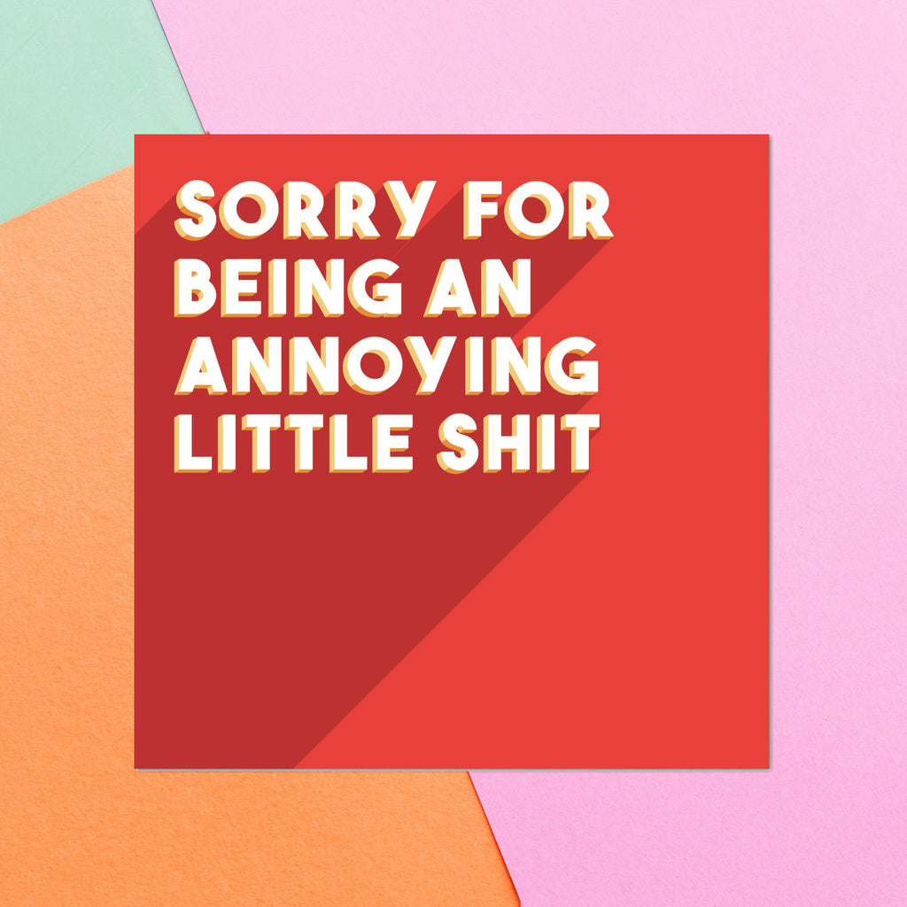 Sorry For Being An Annoying Little Shit Square Greetings Card