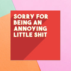 Sorry For Being An Annoying Little Shit Square Greetings Card