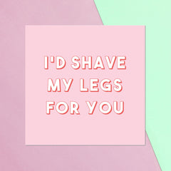 I'd Shave My Legs For You Square Greetings Card