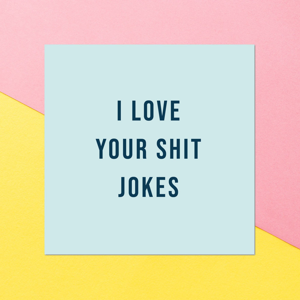 I Love Your Shit Jokes Square Greetings Card