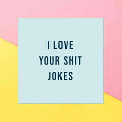 I Love Your Shit Jokes Square Greetings Card