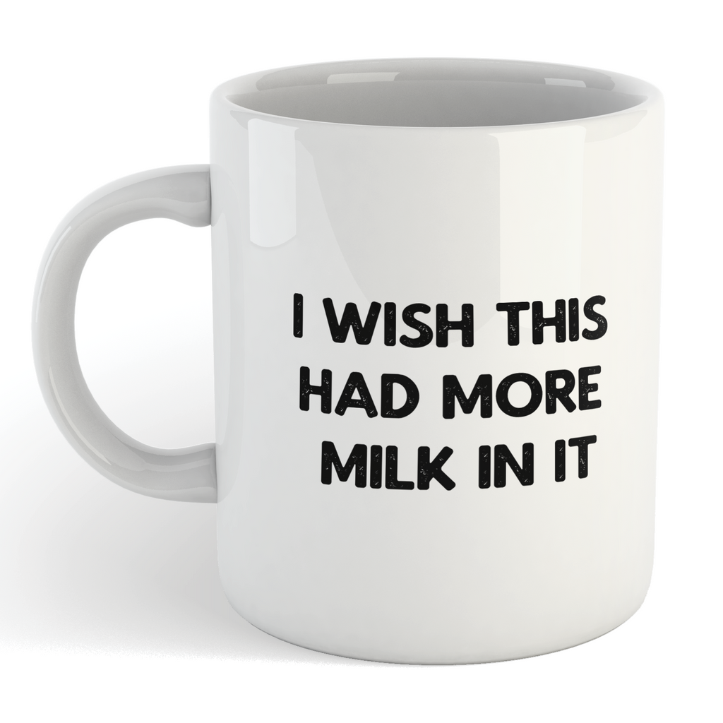 I Wish This Had More Milk In It Mug