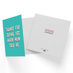 Thanks For Saying Yes When Mum Said No Square Greetings Card