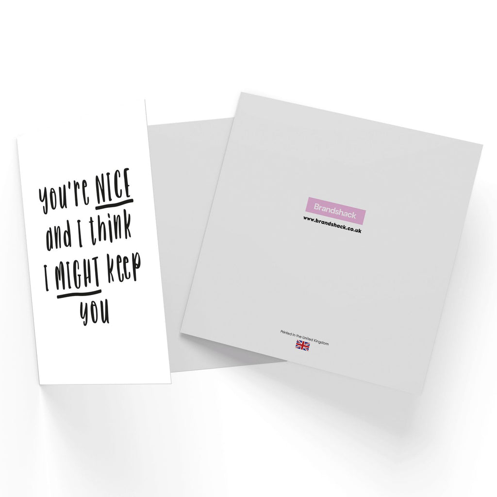 You're Nice And I Think I Might Keep You Square Greetings Card