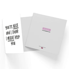 You're Nice And I Think I Might Keep You Square Greetings Card