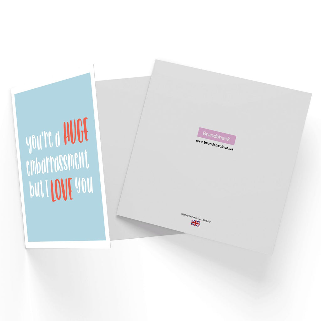 You're A Huge Embarrassment But I Love You Square Greetings Card