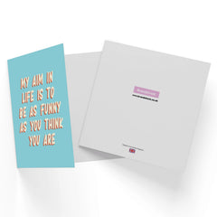 My Aim In Life Is To Be As Funny As You Think You Are Square Greetings Card